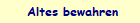  Altes bewahren
