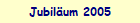 Jubilum 2005