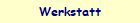 Werkstatt
